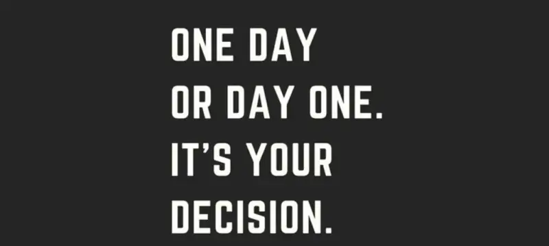 Text on black: 'One day or day one. It's your decision.'