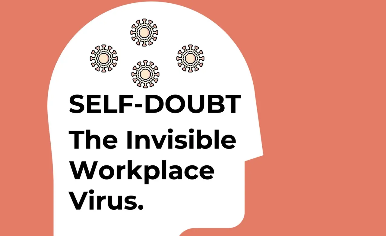 Self-doubt. The invisible virus.
